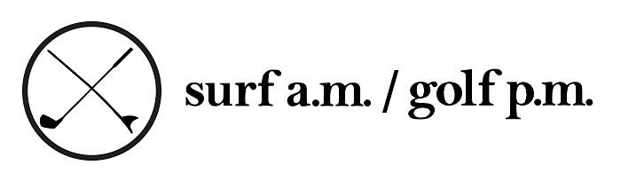 surf a.m. / golf p.m.